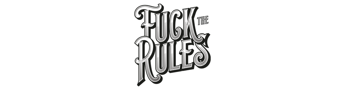Fuck the rules